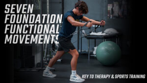 7 Foundational Functional Movements Key to Therapy & Sports Training